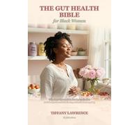 The Gut Health Bible for Black Women: Why Your Stomach Is Not Lying To You - And What 400 Years of Bad Food, Bad Doctors, and Bad Stress Did To The Organ That Decides Everything