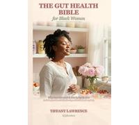 The Gut Health Bible for Black Women: Why Your Stomach Is Not Lying To You - And What 400 Years of Bad Food, Bad Doctors, and Bad Stress Did To The Organ That Decides Everything