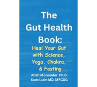 The Gut Health Book: Heal Your Gut with Science, Yoga, Chakra, & Fasting