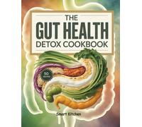 The Gut Health DETOX COOKBOOK: Restore Digestion, Boost Immunity, and Cleanse Naturally with Nourishing Whole-Food Recipes (The Total Body Detox Series)