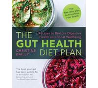 The Gut Health Diet Plan: Recipes to Restore Digestive Health and Boost Wellbeing