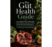 The Gut Health Guide: The Complete Science of Sleep Debt, Circadian Rhythms, and How to Finally Get the Rest Your Brain Demands for anyone who lies awake exhausted, wondering why rest feels impossible