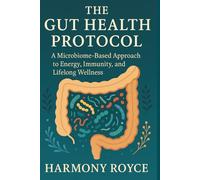 The Gut Health Protocol: A Microbiome-Based Approach to Energy, Immunity, and Lifelong Wellness: 65 (Health Matters)