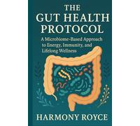 The Gut Health Protocol: A Microbiome-Based Approach to Energy, Immunity, and Lifelong Wellness (Health Matters)