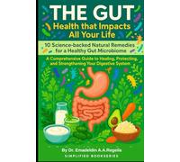 THE GUT HEALTH THAT IMPACTS ALL YOUR LIFE: 10 Science-backed Natural Remedies For a Healthy Gut Microbiome, A comprehensive Guide