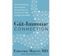 The Gut-Immune Connection: How Understanding the Connection Between Food and Immunity Can Help Us Regain Our Health