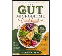 THE GUT MICROBIOME COOKBOOK: Simple Gut Health Recipes, High-Fiber Meals, and Fermented Foods for Better Digestion, Energy, and Everyday Wellness