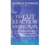 The Gut Reaction Eating Plan: Choose, prepare and combine foods to cleanse your system and revitalise your health