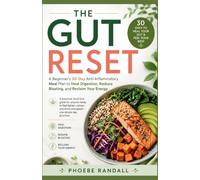 The Gut Reset: A Beginner's 30-Day Anti-Inflammatory Meal Plan to Heal Digestion, Reduce Bloating, and Reclaim Your Energy