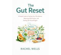 The Gut Reset: A Simple Guide to Healing Your Microbiome, Reducing Inflammation, and Feeling Like Yourself Again