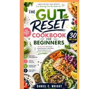 THE GUT RESET COOKBOOK FOR BEGINNERS*: Gut Reset diet, Anti-inflammatory,healthydigestion,probiotic foods,prebiotic meals,beginner wellness recipes,clean eating cookbook,healthy digestion,gut cleanse