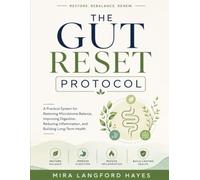 The Gut Reset Protocol: The practical system for restoring microbiome balance, improving digestion, reducing inflammation, and building long-term health