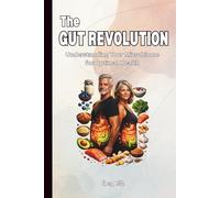 The GUT REVOLUTION Understanding Your Microbiome for Optimal Health Good Ideas and Tips For Your Stomach and Better Life: For Adults and Seniors