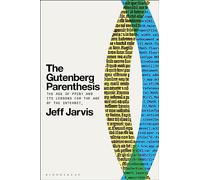 The Gutenberg Parenthesis: The Age of Print and Its Lessons for the Age of the Internet