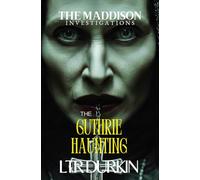 The Guthrie Haunting: Hell Is Staring Back At You (The Maddison Investigations)