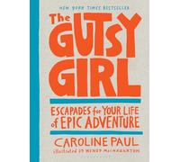 The Gutsy Girl: Escapades for Your Life of Epic Adventure