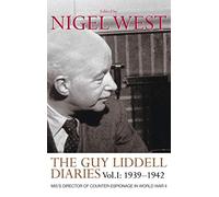 The Guy Liddell Diaries, Volume I: 1939-1942: 1939-1942: MI5’s Director of Counter-Espionage in World War II: 1
