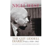 The Guy Liddell Diaries, Volume I: 1939-1942: MI5’s Director of Counter-Espionage in World War II