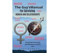 The Guy's Manual for Surviving Women and Relationships