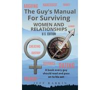 The Guy's Manual For Surviving Women and Relationships