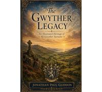 The Gwyther Legacy: An Illustrated Heritage of the Gwyther Surname