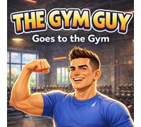 The Gym Guy: Goes to the Gym