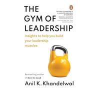 The Gym of Leadership: Insights to Help You Build Your Leadership Muscles