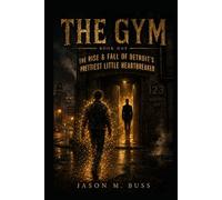 THE GYM: The Rise & Fall of Detroit's Prettiest Little Heartbreaker