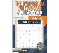 The Gymnasium for Your Brain Sudoku: Volume 1, 100 puzzles