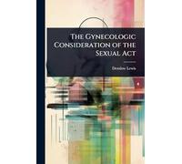 The Gynecologic Consideration of the Sexual Act