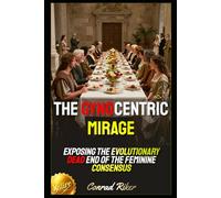 The Gynocentric Mirage: Exposing the Evolutionary Dead End of the Feminine Consensus (Redpilled Female Supremacy (satire))