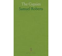 The Gypsies: Their Origin, Continuance, and Destination, as Clearly Foretold in the Prophecies of Isaiah, Jeremiah, and Ezekiel