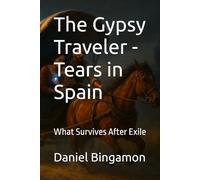 The Gypsy Traveler - Tears in Spain: What Survives After Exile: 3