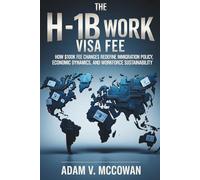 The H-1B Work Visa Fee: How $100k Fee Changes Redefine Immigration Policy, Economic Dynamics, and Workforce Sustainability