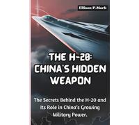 The H-20: China’s Hidden Weapon: The Secrets Behind the H-20 and Its Role in China’s Growing Military Power. (Fighter Jet Chronicles Series: The Evolution of Modern Combat Aircraft)