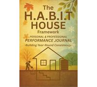 The H.A.B.I.T House Framework Performance Journal: Building Year-Round Consistency