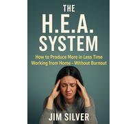 The H.E.A. System: How to Get More Done in Less Time Working from Home - Without Burnout: A simple method that combines habits, energy, and ... and productive - even on chaotic days.