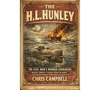 The H. L. Hunley, The Civil War's Doomed Submarine: Mystery, Courage & Tragedy Below The Waves.