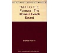 The H. O. P. E. Formula - The Ultimate Health Secret