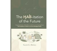 The HAB-itation of the Future: Designing Holistic, Affordable, and Built-to-Last Dwelling Places - The Evolution of Home in an Ever-Changing World