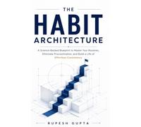 The Habit Architecture: Build Better Habits, Beat Procrastination, and Create Lasting Success