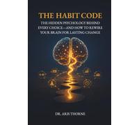 The Habit Code: The Hidden Psychology Behind Every Choice-and How to Rewire Your Brain for Lasting Change