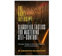 The Habit Intercept: Classified Tactics for Mastering Self-Control: A Comprehensive Guide to Building Self-Discipline and Achieving Lasting Success