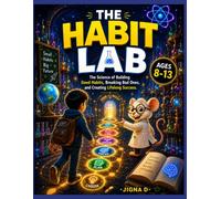 The Habit Lab: The Science of Building Good Habits, Breaking Bad Ones, and Creating Lifelong Success | A Fun, Interactive Guide for Kids Ages 8-13