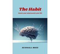 The Habit: Master your mind, master your life