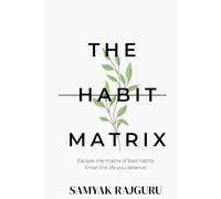 The Habit Matrix: Break Bad Habits and Build Self-Control Through Discipline and Mindset