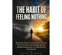 The Habit of Feeling Nothing: How to Break Autopilot Living and Reclaim Your Senses When You’ve Gotten Used to Blessings, Pain, Love, Marriage, Worship, and the Very Things That Once Moved Your Soul