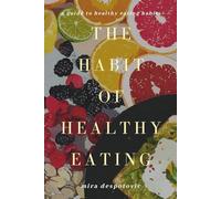 The Habit Of Healthy Eating: A Guide To Healthy Eating Habits