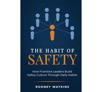 The Habit of Safety: How Frontline Leaders Build Safety Culture Through Daily Habits