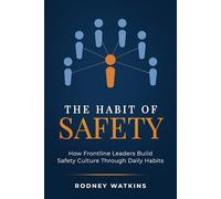 The Habit of Safety: How Frontline Leaders Build Safety Culture Through Daily Habits